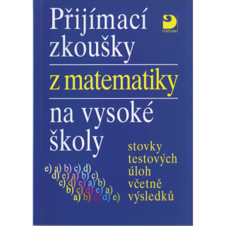 Přijímací zkoušky z matematiky na VŠ testové úlohy včetně výsledků